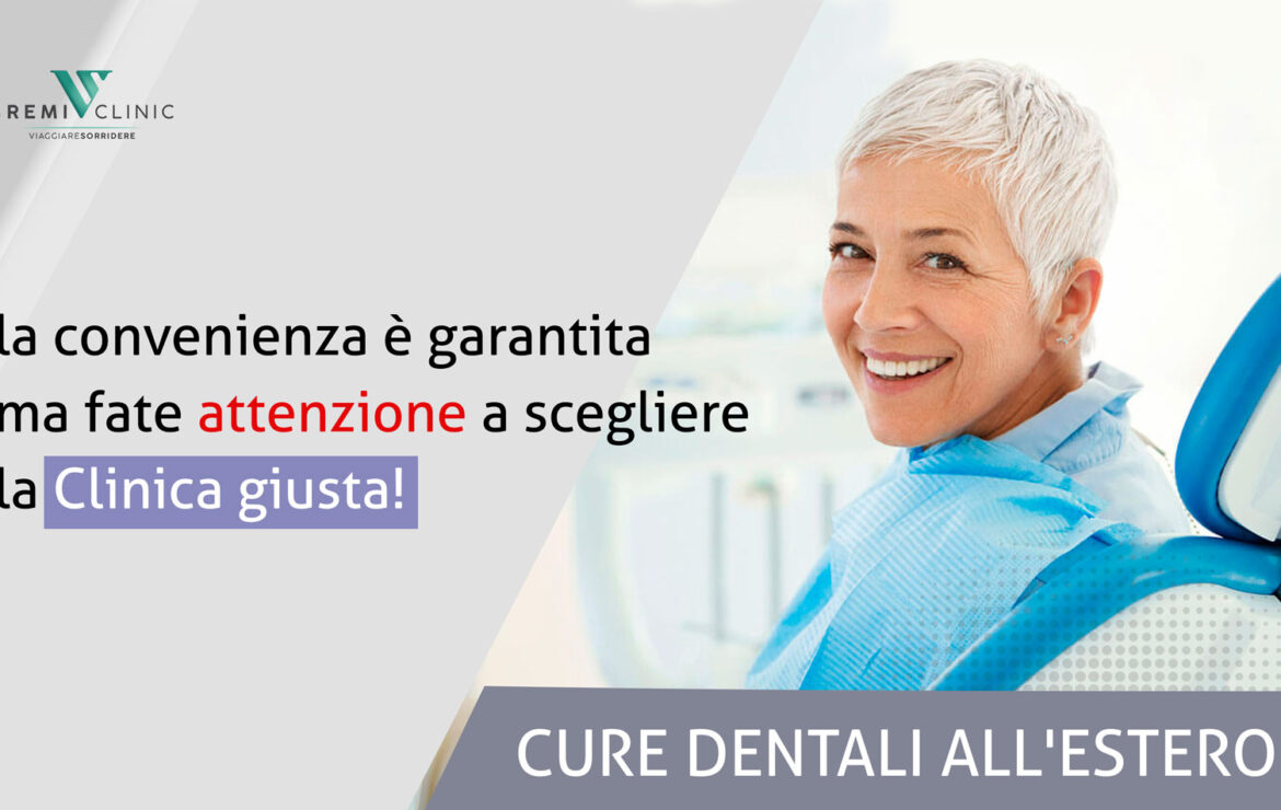 Cure dentali all’estero: la convenienza è garantita ma fate attenzione a scegliere la Clinica giusta!